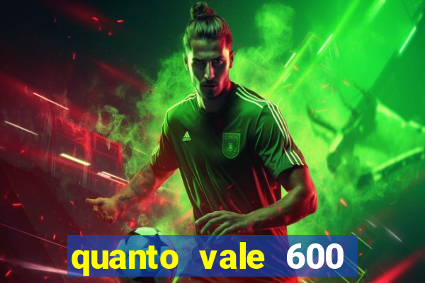 quanto vale 600 mil cruzeiros em reais